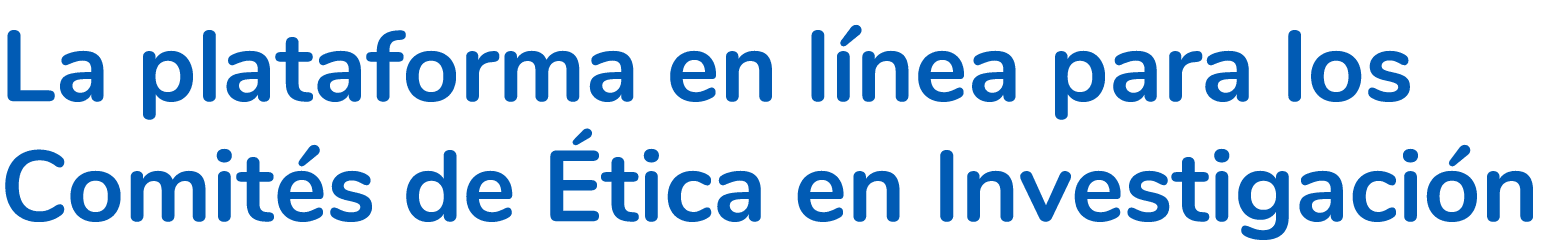 La plataforma en l nea para los Comit s de tica en Investigaci n