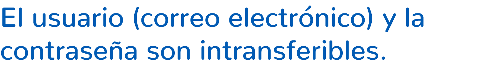 El usuario (correo electr nico) y la contrase a son intransferibles.