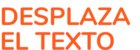 DESPLAZA EL TEXTO
