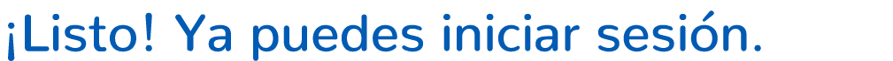 ¡Listo! Ya puedes iniciar sesi n.